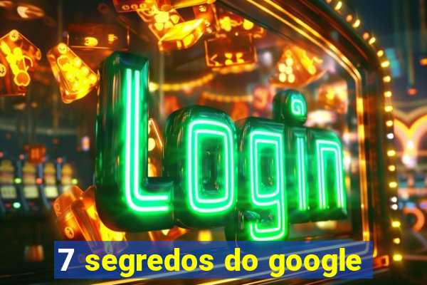 7 segredos do google